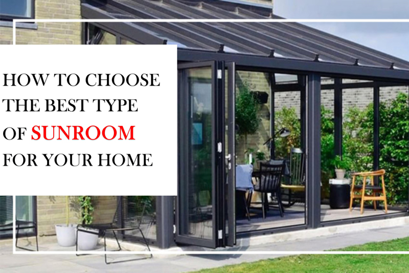 How to choose the best sunroom for your home?